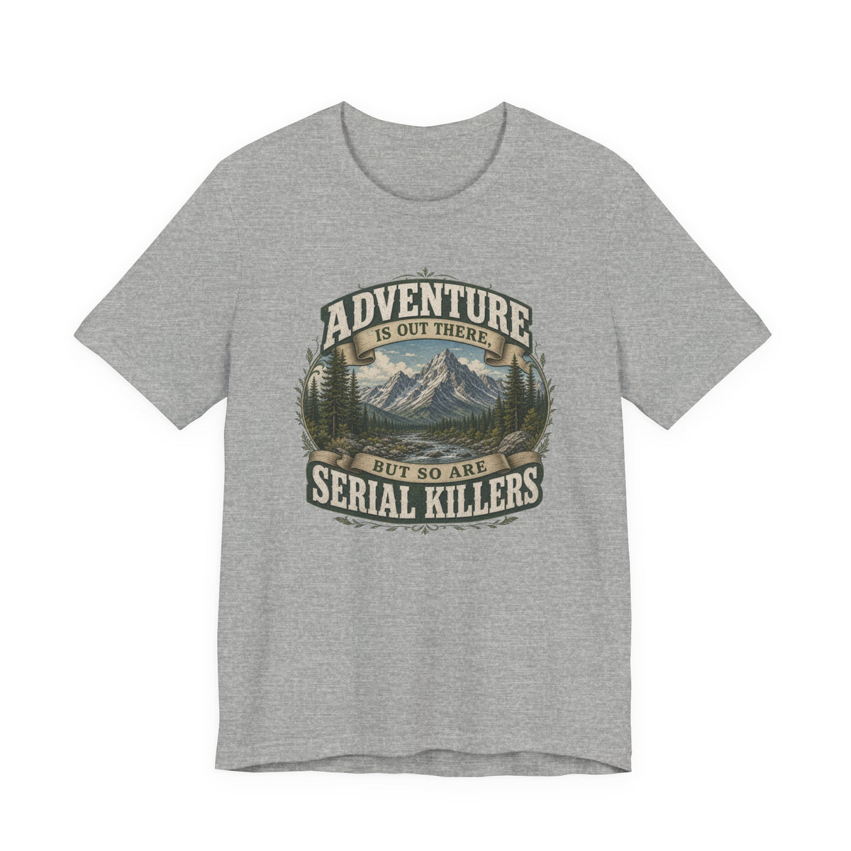 Adventure Graphic Tee — “Adventure Is Out There But So Are Serial Killers” Mountain Humor T-Shirt