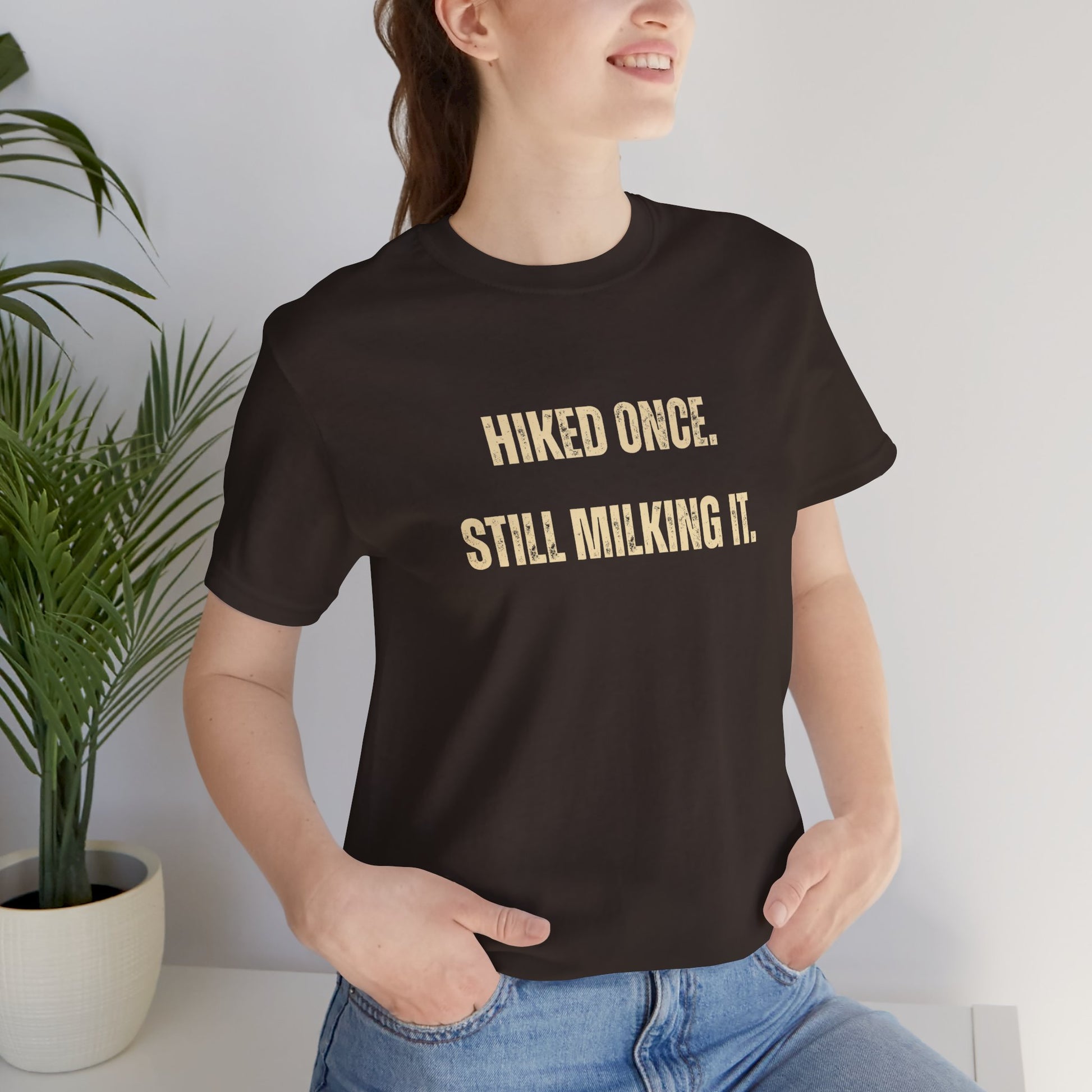 Hiked Once Still Milking It T-Shirt — Funny Hiking Recovery Tee
