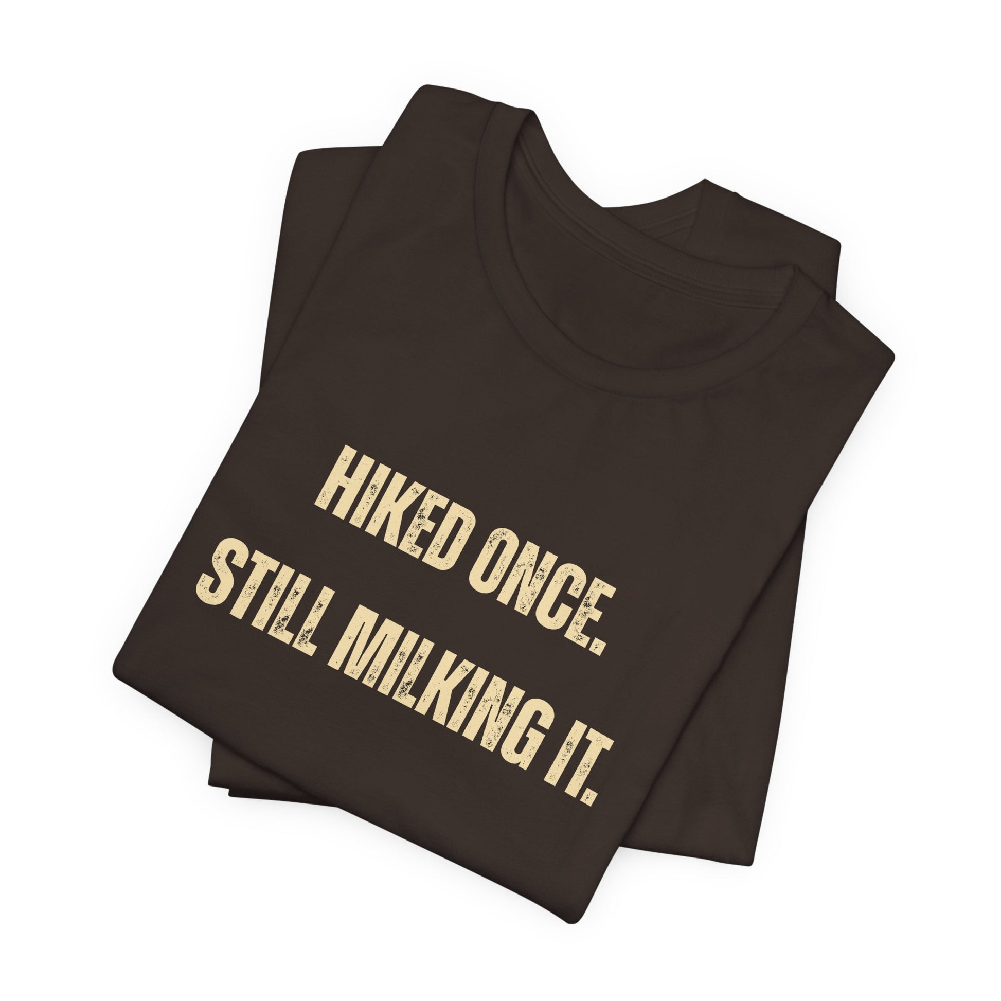 Hiked Once Still Milking It T-Shirt — Funny Hiking Recovery Tee