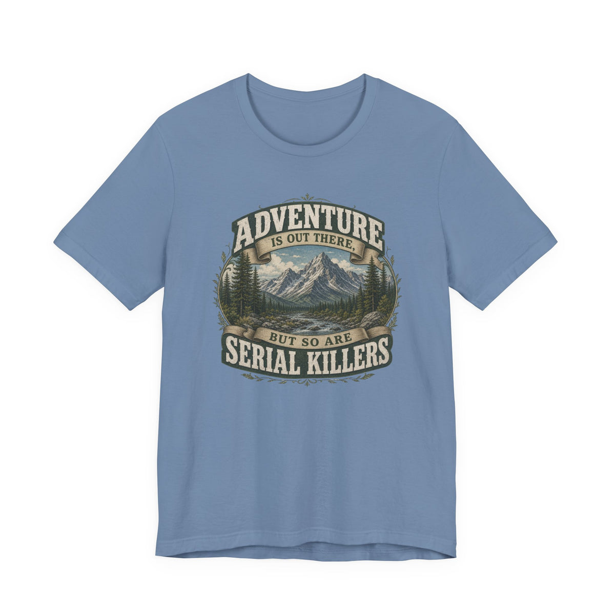 Adventure Graphic Tee — “Adventure Is Out There But So Are Serial Killers” Mountain Humor T-Shirt