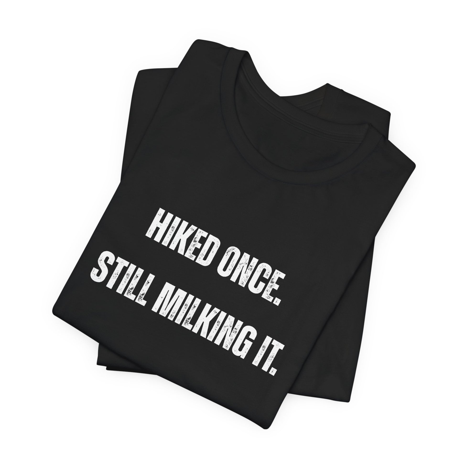 Hiked Once Still Milking It T-Shirt — Funny Hiking Recovery Tee