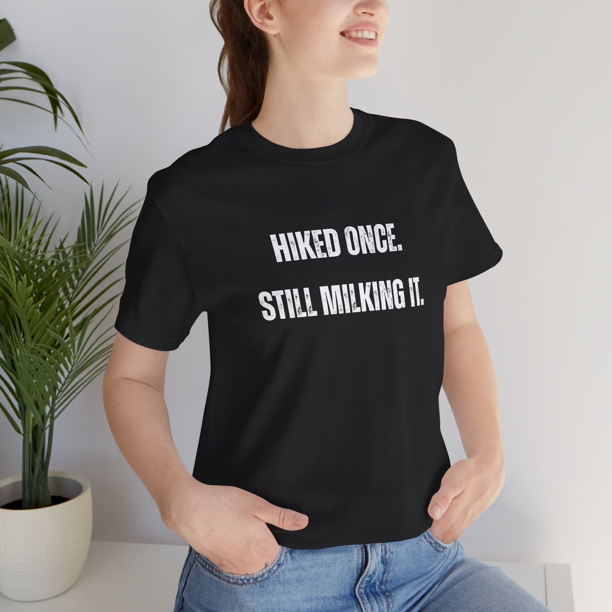 Hiked Once Still Milking It T-Shirt — Funny Hiking Recovery Tee