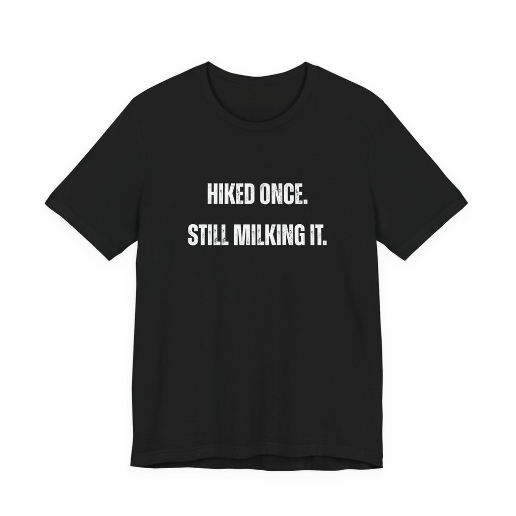 Hiked Once Still Milking It T-Shirt — Funny Hiking Recovery Tee