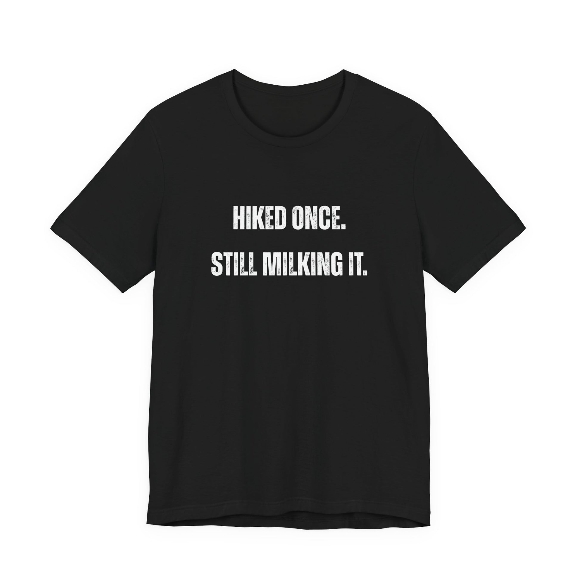 Hiked Once Still Milking It T-Shirt — Funny Hiking Recovery Tee