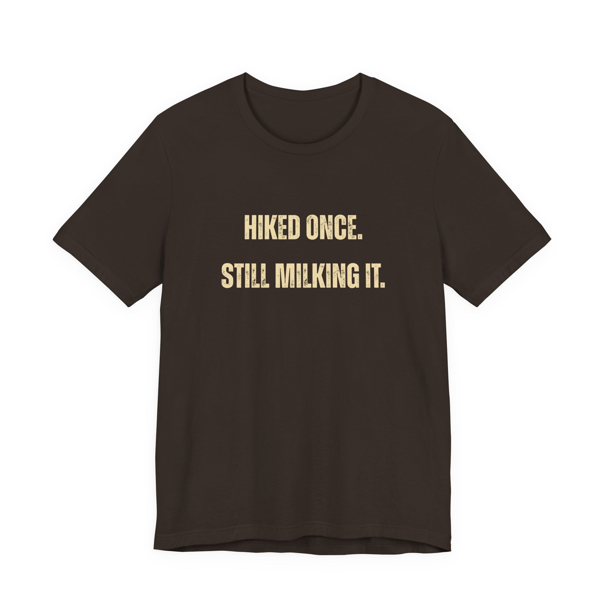 Hiked Once Still Milking It T-Shirt — Funny Hiking Recovery Tee